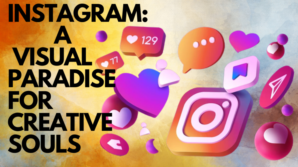 Instagram: A Visual Paradise for Creative Souls | Insights & Influencer Marketing